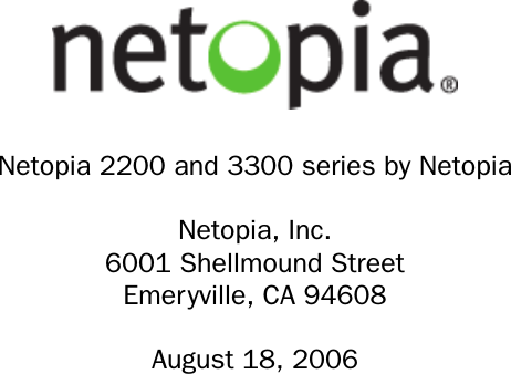 Netopia 2200 and 3300 series by NetopiaNetopia, Inc.6001 Shellmound StreetEmeryville, CA 94608August 18, 2006