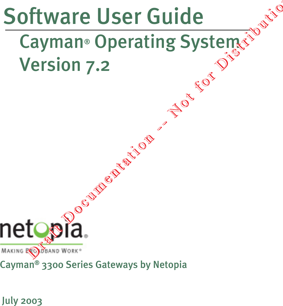  Software User GuideCayman® Operating System Version 7.2July 2003Cayman® 3300 Series Gateways by NetopiaDDrraafftt  DDooccuummeennttaattiioonn  ----  NNoott  ffoorr  DDiissttrriibbuuttiioonn