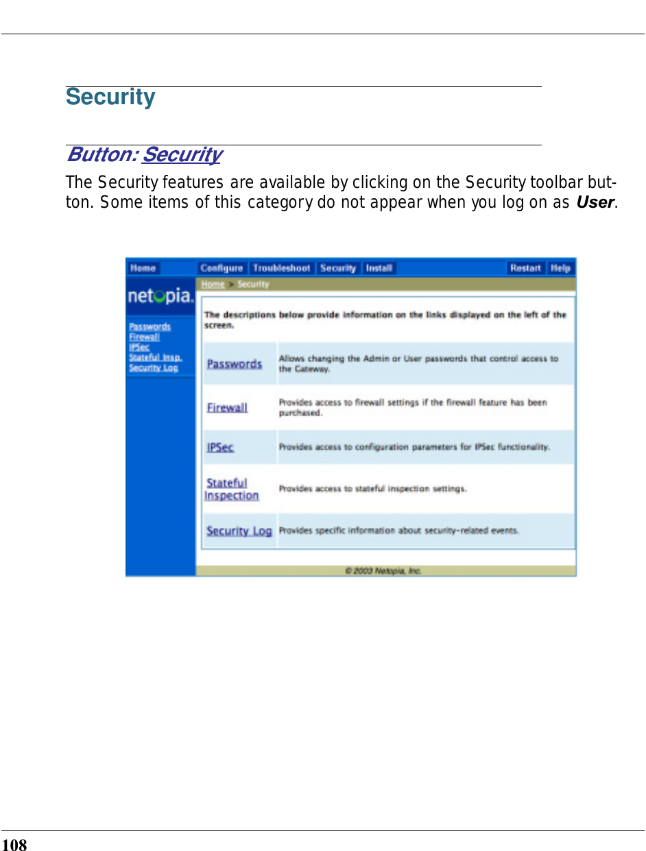 108SecurityButton: SecurityThe Security features are available by clicking on the Security toolbar but-ton. Some items of this category do not appear when you log on as User.