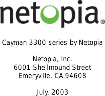 Cayman 3300 series by NetopiaNetopia, Inc.6001 Shellmound StreetEmeryville, CA 94608July, 2003