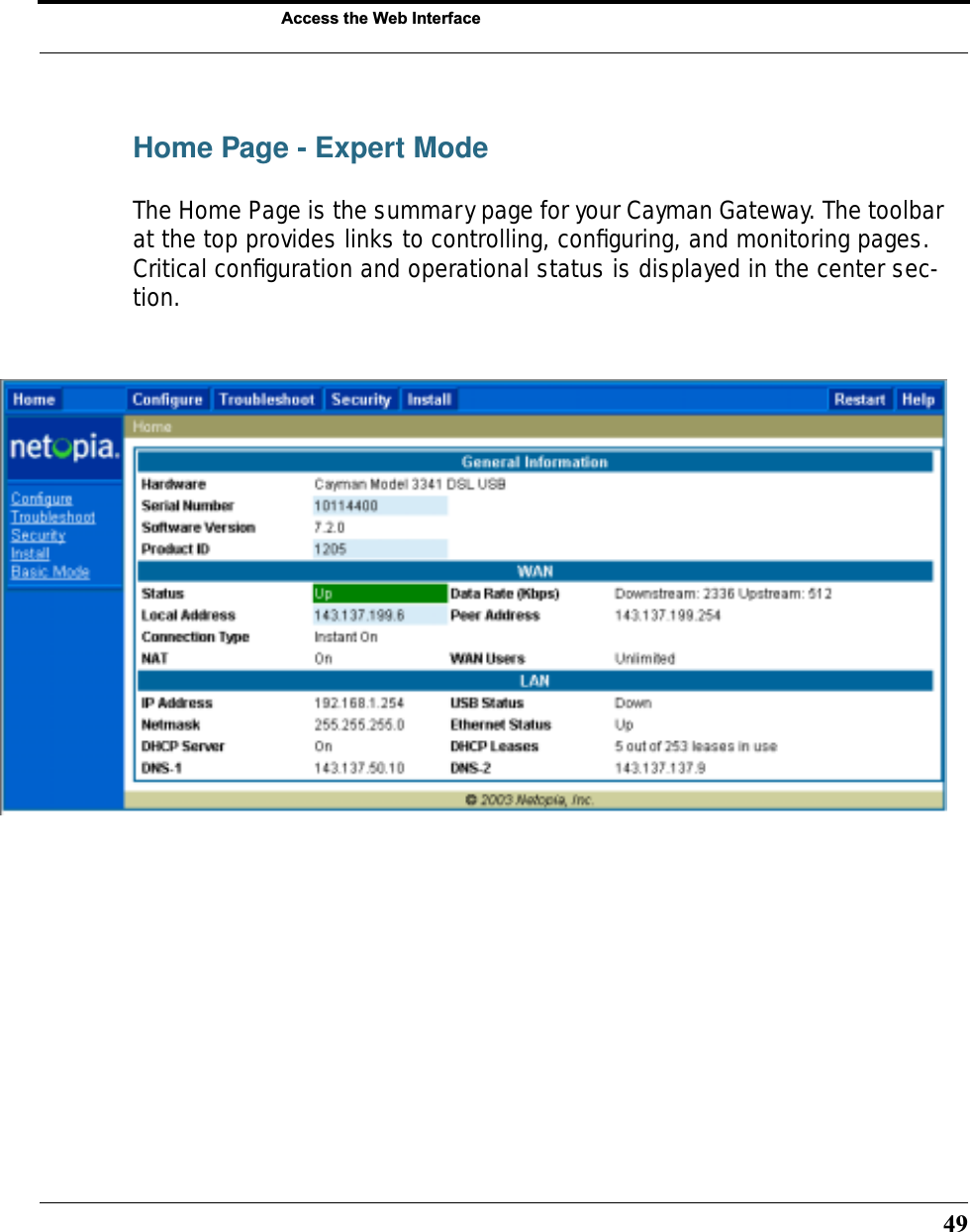 49Access the Web InterfaceHome Page - Expert ModeThe Home Page is the summary page for your Cayman Gateway. The toolbar at the top provides links to controlling, conﬁguring, and monitoring pages. Critical conﬁguration and operational status is displayed in the center sec-tion. 