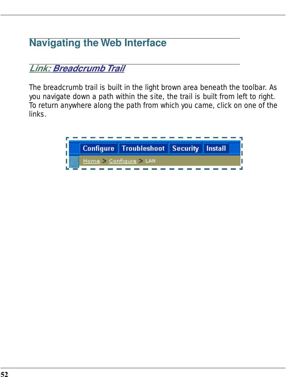 52Navigating the Web InterfaceLink: Breadcrumb TrailThe breadcrumb trail is built in the light brown area beneath the toolbar. As you navigate down a path within the site, the trail is built from left to right. To return anywhere along the path from which you came, click on one of the links.