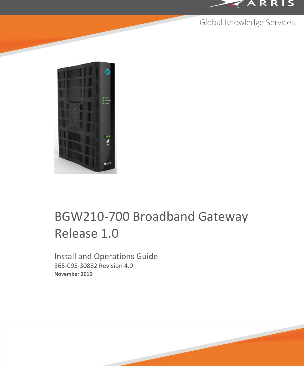            BGW210-700 Broadband Gateway Release 1.0 Install and Operations Guide 365-095-30882 Revision 4.0  November 2016   