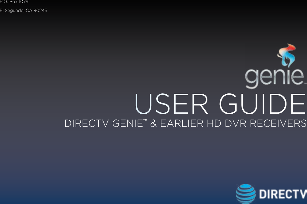 USER GUIDEDIRECTV GENIE™ &amp; EARLIER HD DVR RECEIVERSP.O. Box 1079El Segundo, CA 90245
