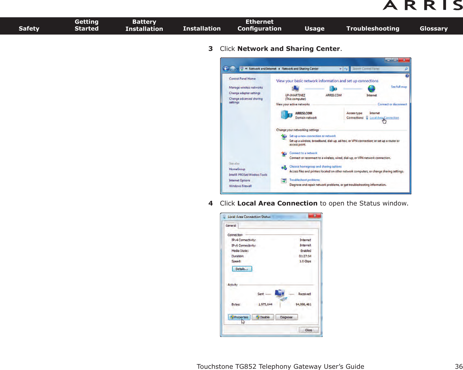 3Click Network and Sharing Center.4Click Local Area Connection to open the Status window.Touchstone TG852 Telephony Gateway User’s GuideSafetyGettingStartedBatteryInstallation InstallationEthernetConﬁguration Usage Troubleshooting Glossary36