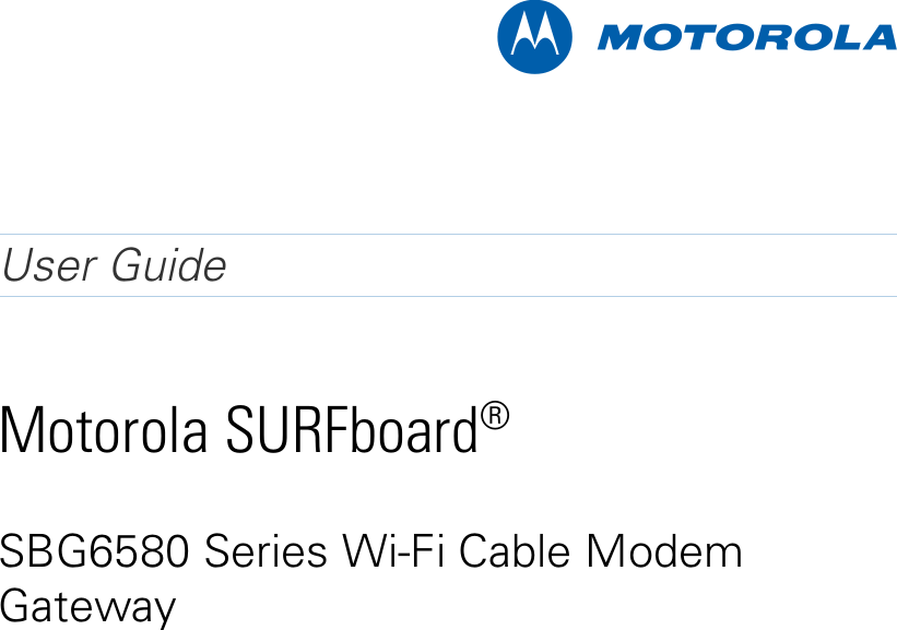   M  User Guide Motorola SURFboard®  SBG6580 Series Wi-Fi Cable Modem Gateway                        