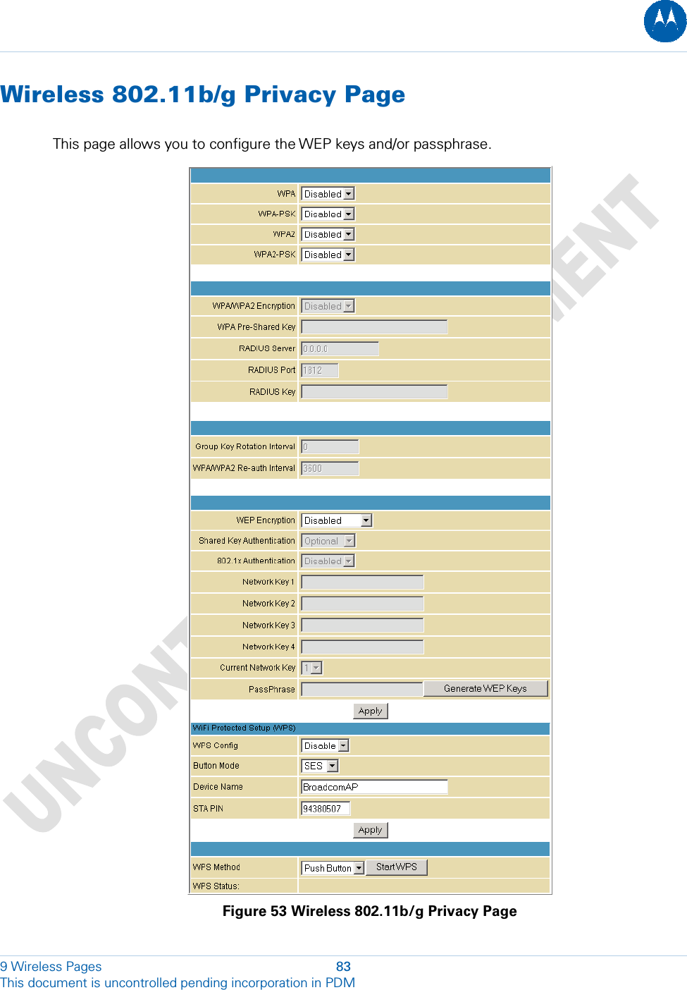  Wireless 802.11b/g Privacy Page This page allows you to configure the WEP keys and/or passphrase.  Figure 53 Wireless 802.11b/g Privacy Page 9 Wireless Pages  83 This document is uncontrolled pending incorporation in PDM  