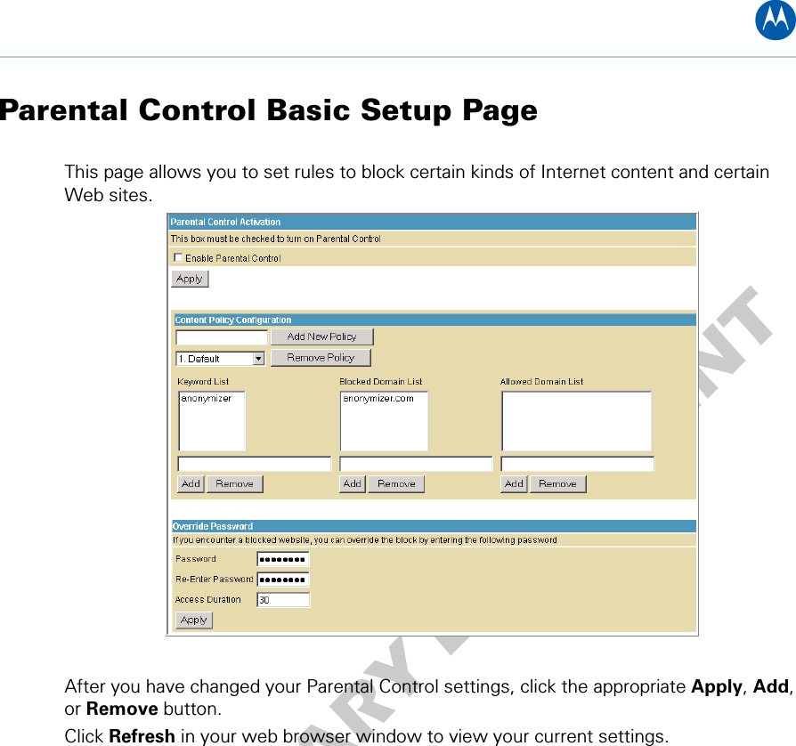 B Parental Control Basic Setup Page This page allows you to set rules to block certain kinds of Internet content and certain Web sites.   After you have changed your Parental Control settings, click the appropriate Apply, Add, or Remove button. Click Refresh in your web browser window to view your current settings. 9 • Parental Control Pages 49   