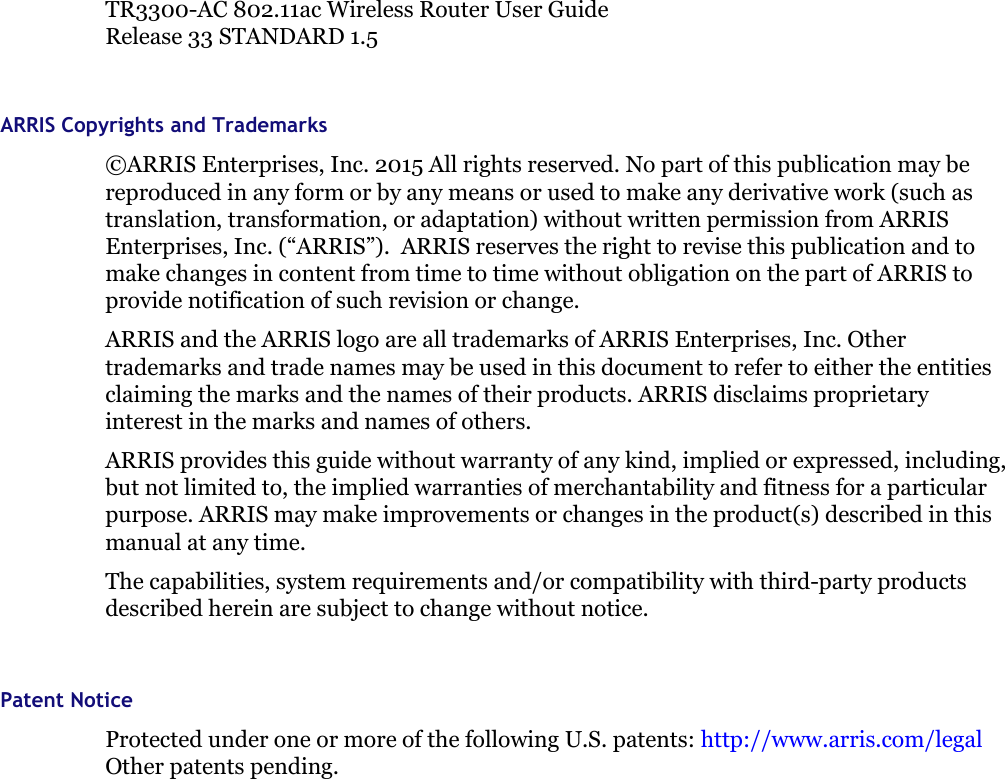 TR3300-AC 802.11ac Wireless Router User GuideRelease 33 STANDARD 1.5ARRIS Copyrights and Trademarks©ARRIS Enterprises, Inc. 2015 All rights reserved. No part of this publication may bereproduced in any form or by any means or used to make any derivative work (such astranslation, transformation, or adaptation) without written permission from ARRISEnterprises, Inc. (“ARRIS”). ARRIS reserves the right to revise this publication and tomake changes in content from time to time without obligation on the part of ARRIS toprovide notification of such revision or change.ARRIS and the ARRIS logo are all trademarks of ARRIS Enterprises, Inc. Othertrademarks and trade names may be used in this document to refer to either the entitiesclaiming the marks and the names of their products. ARRIS disclaims proprietaryinterest in the marks and names of others.ARRIS provides this guide without warranty of any kind, implied or expressed, including,but not limited to, the implied warranties of merchantability and fitness for a particularpurpose. ARRIS may make improvements or changes in the product(s) described in thismanual at any time.The capabilities, system requirements and/or compatibility with third-party productsdescribed herein are subject to change without notice.Patent NoticeProtected under one or more of the following U.S. patents: http://www.arris.com/legalOther patents pending.