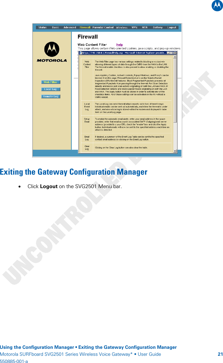 B    Using the Configuration Manager • Exiting the Gateway Configuration Manager Motorola SURFboard SVG2501 Series Wireless Voice Gateway* • User Guide  21550885-001-a    Exiting the Gateway Configuration Manager • Click Logout on the SVG2501 Menu bar.   
