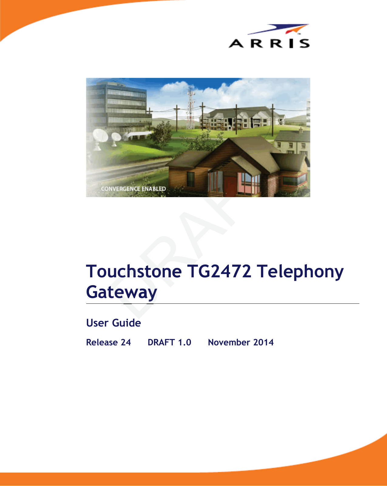   Touchstone TG2472 Telephony Gateway User Guide Release 24    DRAFT 1.0    November 2014   DRAFTuchstone Tuchstone TtewaytewayD