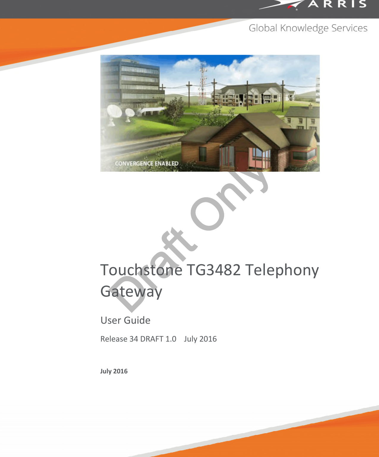 Draft OnlyTouchstone TG3482 TelephonyGatewayUser GuideRelease 34 DRAFT 1.0 July 2016July 2016