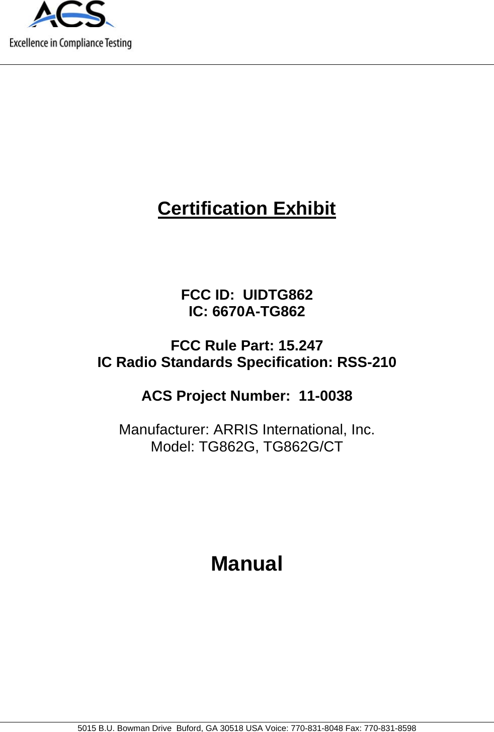     5015 B.U. Bowman Drive  Buford, GA 30518 USA Voice: 770-831-8048 Fax: 770-831-8598   Certification Exhibit     FCC ID:  UIDTG862 IC: 6670A-TG862  FCC Rule Part: 15.247 IC Radio Standards Specification: RSS-210  ACS Project Number:  11-0038   Manufacturer: ARRIS International, Inc. Model: TG862G, TG862G/CT     Manual  