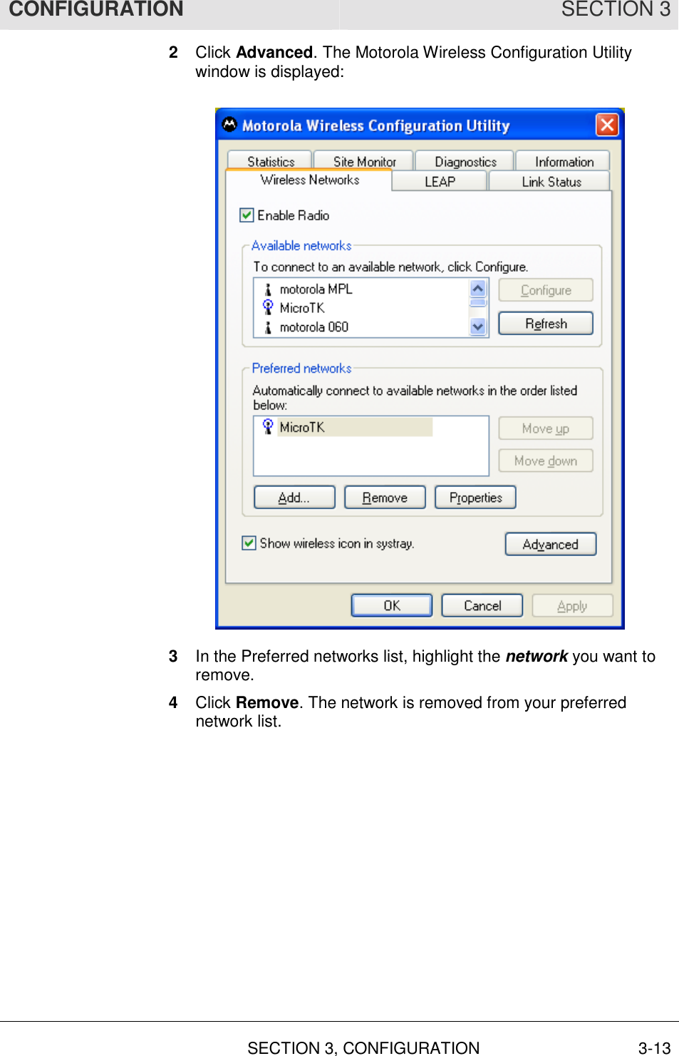 CONFIGURATION SECTION 3   SECTION 3, CONFIGURATION  3-13 2  Click Advanced. The Motorola Wireless Configuration Utility window is displayed:  3  In the Preferred networks list, highlight the network you want to remove. 4  Click Remove. The network is removed from your preferred network list. 