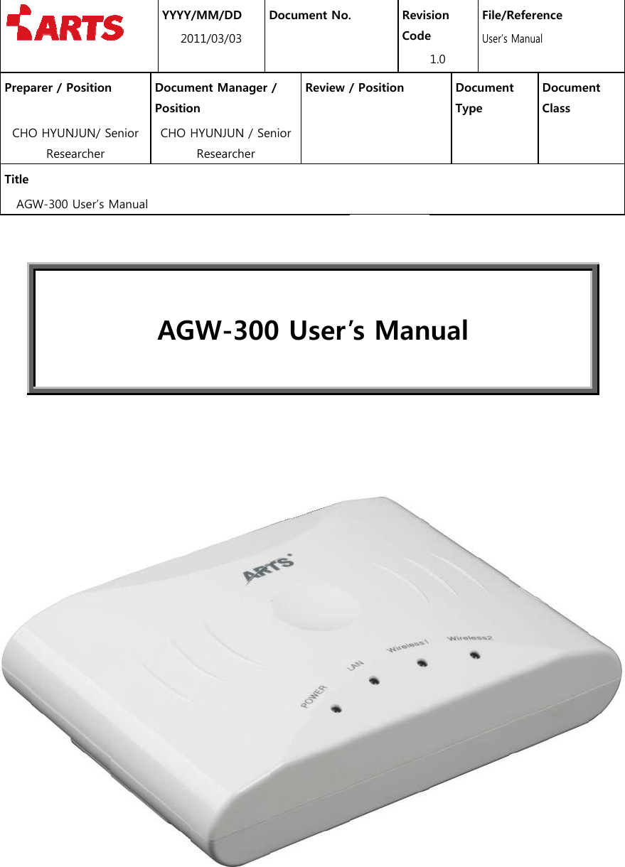 PrepaCHOTitle AG        arer / PositionO HYUNJUN/ SResearcher   GW-300 User&rsquo;s M YYYY20n DocumPositioenior  CHO Manual AGY/MM/DD 011/03/03 Dment Manageron HYUNJUN / SeResearcher GW-300Document No. /  Review /nior 0 User&rsquo;. RevisCode/ Position  &rsquo;s Mansion e 1.0 File/RUser&rsquo;s DocumenType  ual  Reference Manual t  DocumeClass  nt  