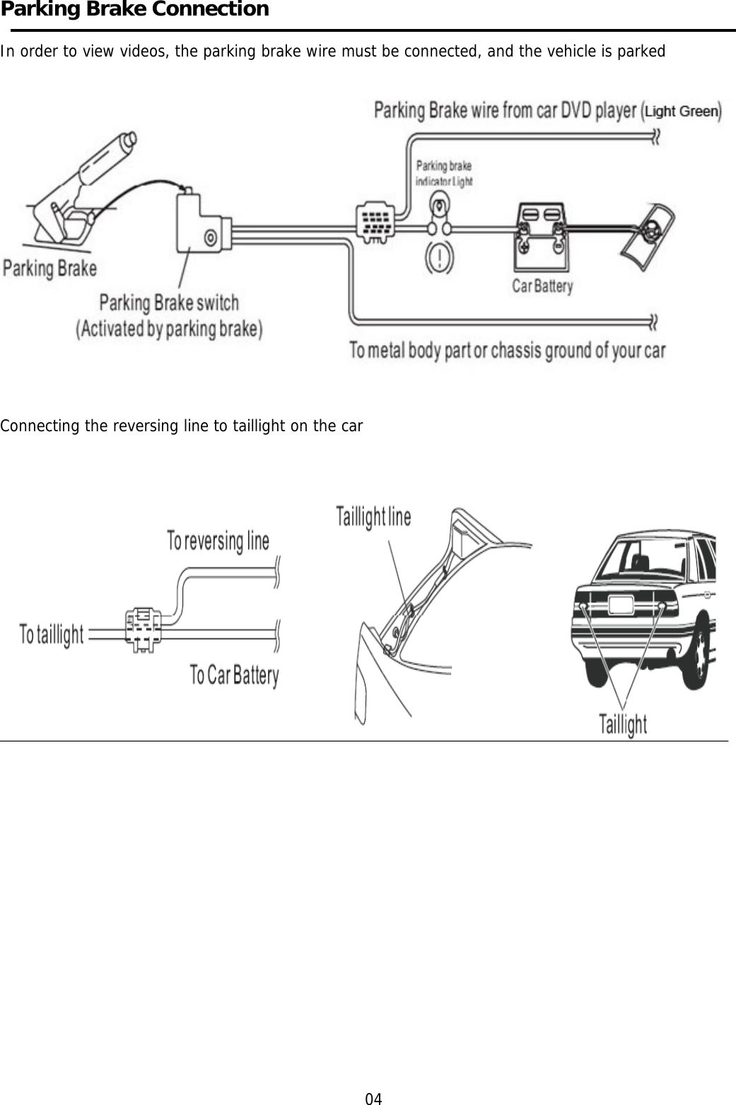     Parking Brake Connection    In order to view videos, the parking brake wire must be connected, and the vehicle is parked      Connecting the reversing line to taillight on the car                      04 