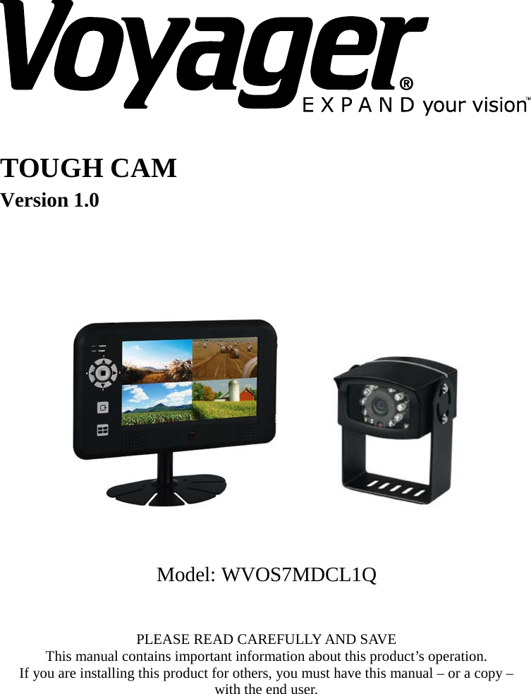       TOUGH CAM Version 1.0                Model: WVOS7MDCL1Q   PLEASE READ CAREFULLY AND SAVE This manual contains important information about this product’s operation.     If you are installing this product for others, you must have this manual – or a copy –   with the end user.