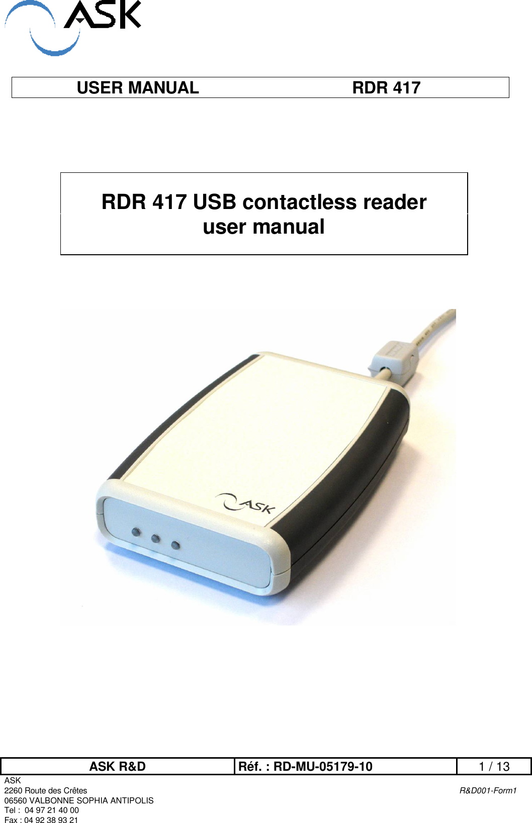 ASK R&amp;D Réf. : RD-MU-05179-10 1 / 13ASK2260 Route des Crêtes R&amp;D001-Form106560 VALBONNE SOPHIA ANTIPOLISTel :  04 97 21 40 00Fax : 04 92 38 93 21USER MANUAL RDR 417RDR 417 USB contactless reader user manual