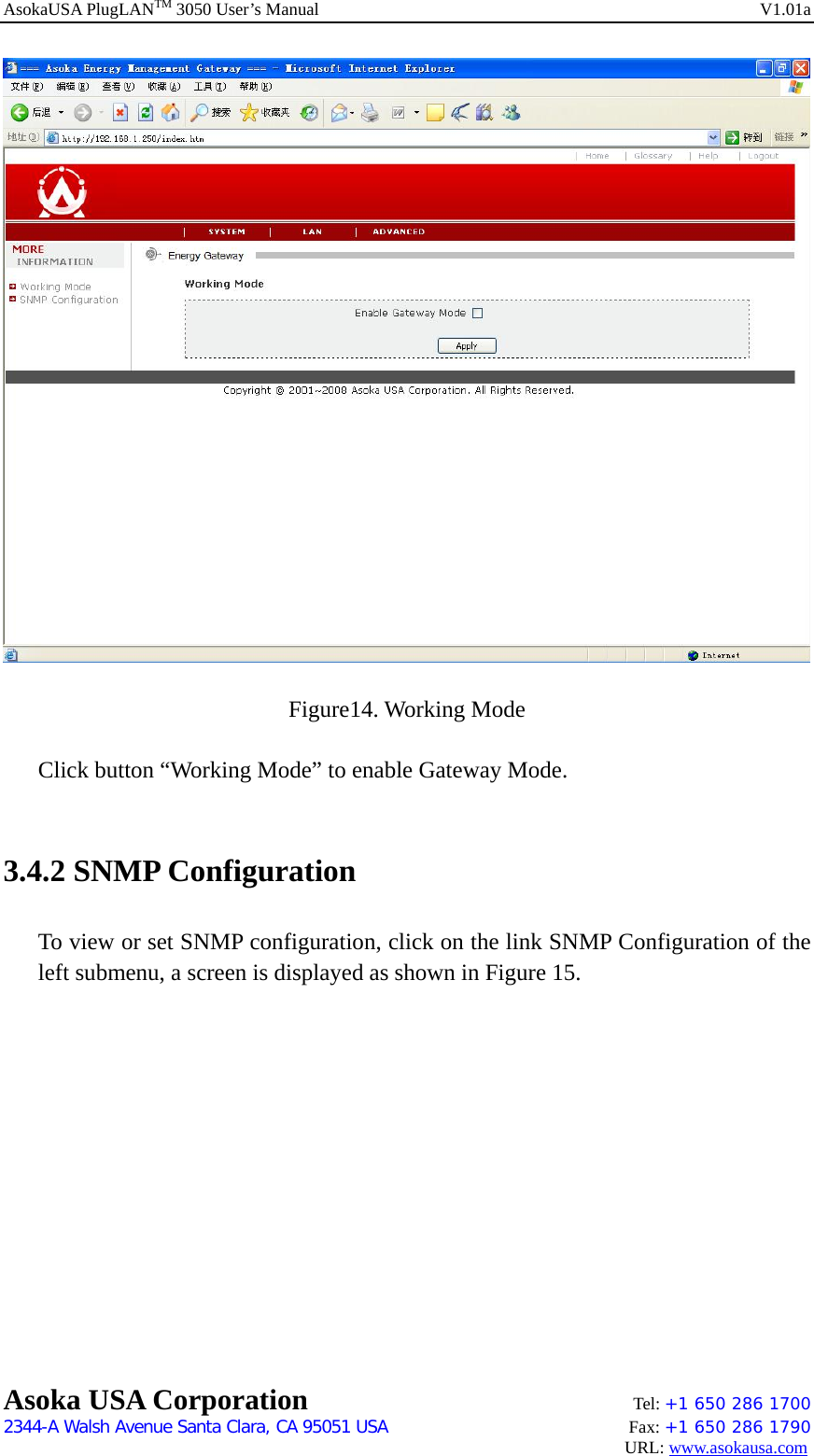 AsokaUSA PlugLANTM 3050 User’s Manual    V1.01a Asoka USA Corporation    Tel: +1 650 286 1700    2344-A Walsh Avenue Santa Clara, CA 95051 USA   Fax: +1 650 286 1790                                                                                     URL: www.asokausa.com      Figure14. Working Mode  Click button “Working Mode” to enable Gateway Mode.  3.4.2 SNMP Configuration To view or set SNMP configuration, click on the link SNMP Configuration of the left submenu, a screen is displayed as shown in Figure 15. 