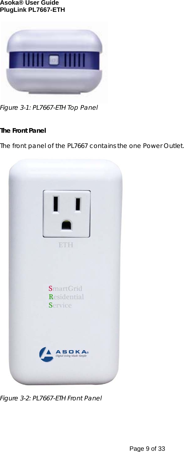 Asoka® User Guide  PlugLink PL7667-ETH Page 9 of 33  Figure 3-1: PL7667-ETH Top Panel   The Front Panel   The front panel of the PL7667 contains the one Power Outlet.  Figure 3-2: PL7667-ETH Front Panel    
