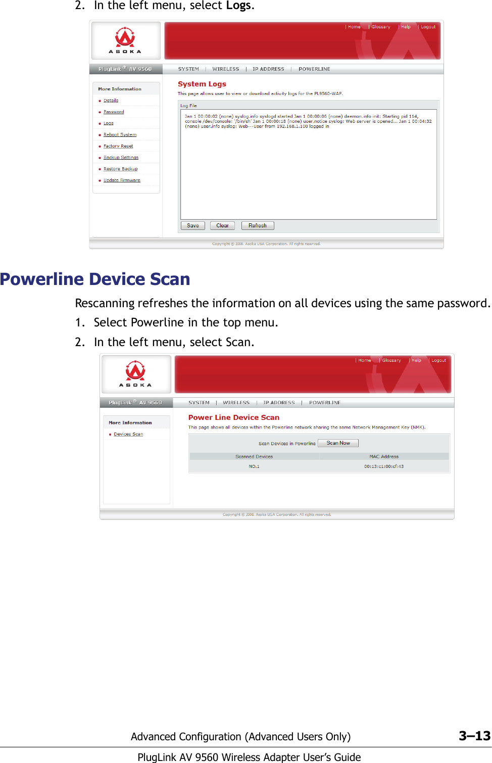 Advanced Configuration (Advanced Users Only) 3–13PlugLink AV 9560 Wireless Adapter User’s Guide2. In the left menu, select Logs.Powerline Device ScanRescanning refreshes the information on all devices using the same password.1. Select Powerline in the top menu.2. In the left menu, select Scan.