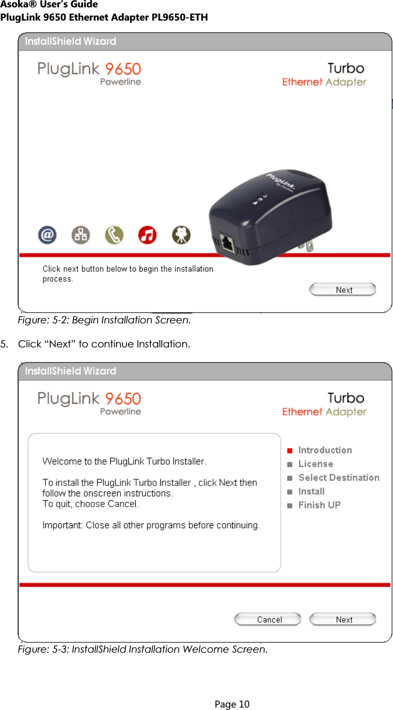 Asoka® User’s Guide PlugLink 9650 Ethernet Adapter PL9650-ETH  Page 10  Figure: 5-2: Begin Installation Screen. 5. Click “Next” to continue Installation. Figure: 5-3: InstallShield Installation Welcome Screen.