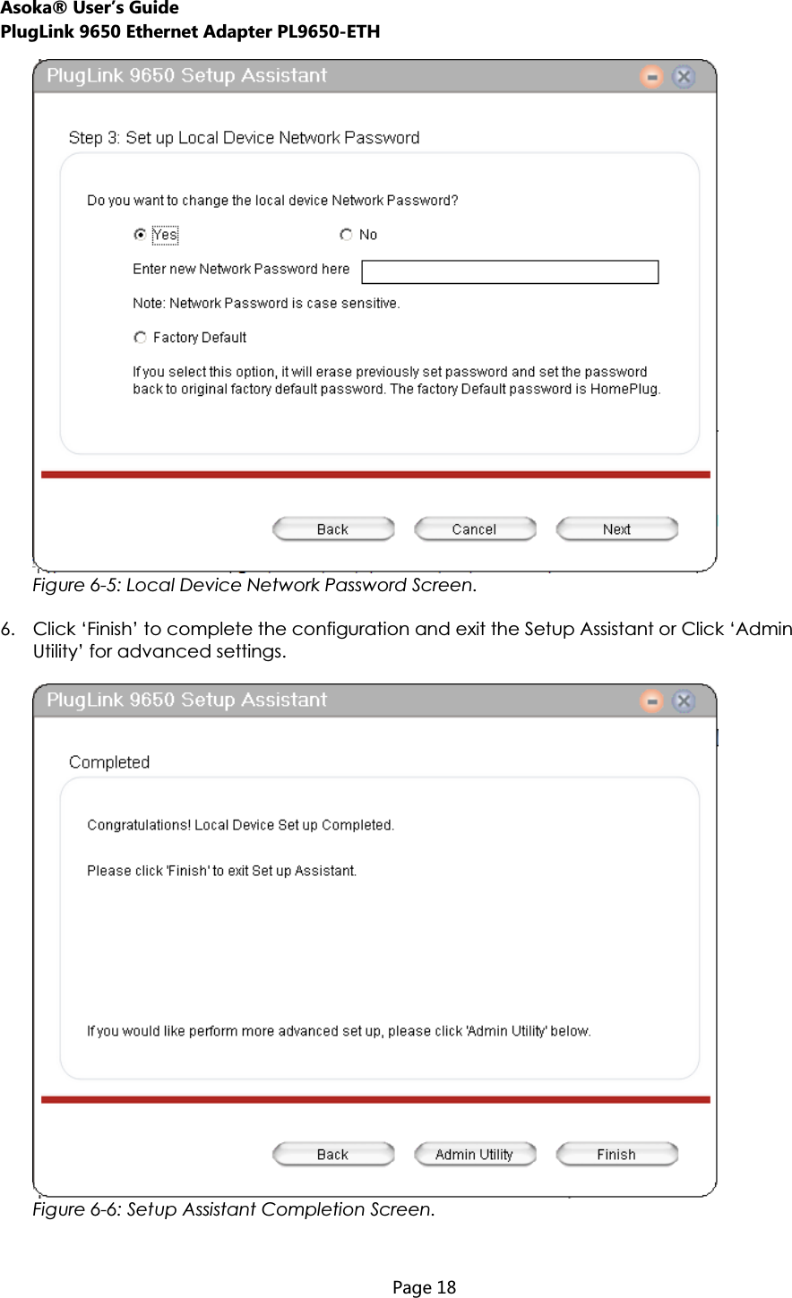 Asoka® User’s Guide PlugLink 9650 Ethernet Adapter PL9650-ETH  Page 18  Figure 6-5: Local Device Network Password Screen. 6. Click ‘Finish’ to complete the configuration and exit the Setup Assistant or Click ‘Admin Utility’ for advanced settings. Figure 6-6: Setup Assistant Completion Screen. 