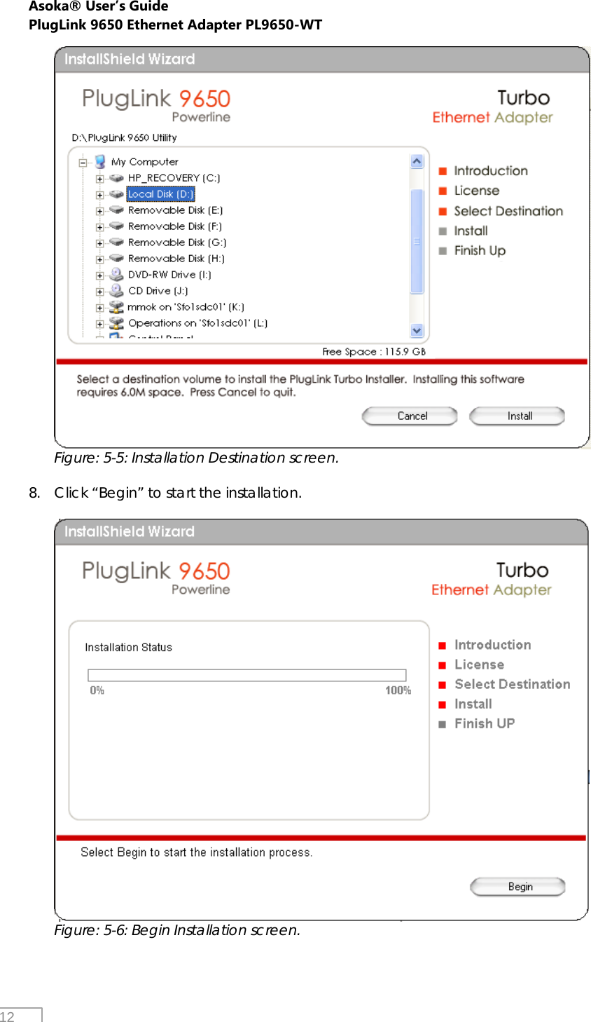 Asoka® User’s Guide PlugLink 9650 Ethernet Adapter PL9650-WT   12  Figure: 5-5: Installation Destination screen.  8. Click “Begin” to start the installation.   Figure: 5-6: Begin Installation screen.  
