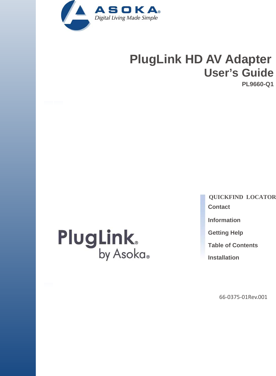          PlugLink HD AV Adapter User’s Guide PL9660-Q1                      QUICKFIND  LOCATOR  Contact  Information Getting Help Table of Contents Installation       66‐0375‐01Rev.001