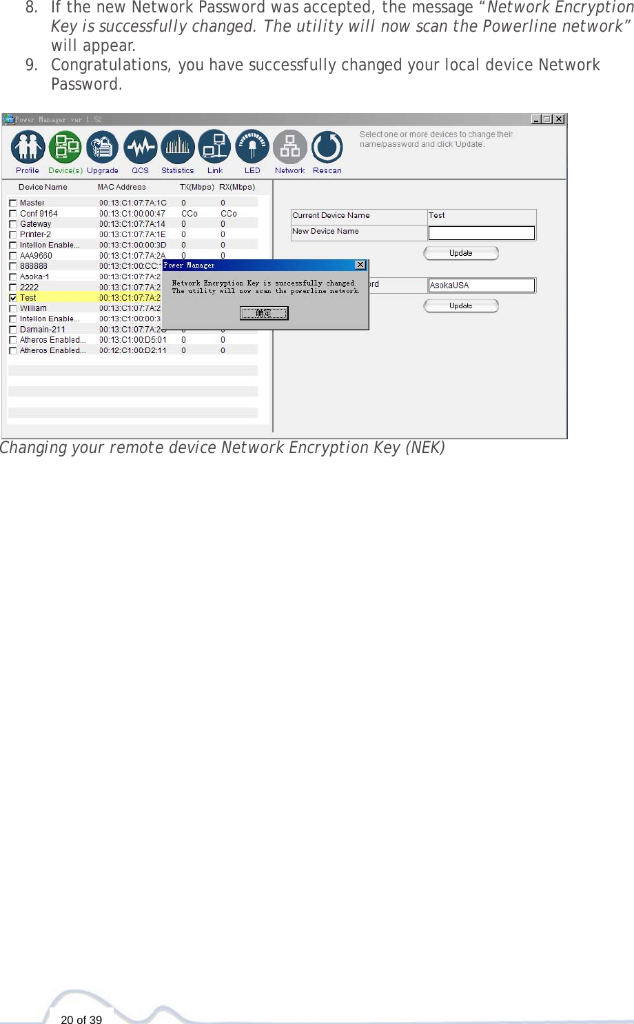  20 of 39 8. If the new Network Password was accepted, the message “Network Encryption Key is successfully changed. The utility will now scan the Powerline network” will appear.  9. Congratulations, you have successfully changed your local device Network Password.   Changing your remote device Network Encryption Key (NEK)                        