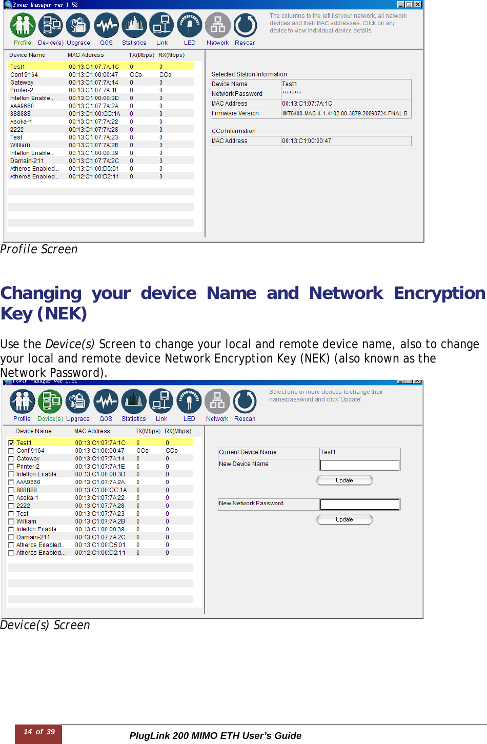 PlugLink 200 MIMO ETH User’s Guide14 of 39         Profile Screen  Changing your device Name and Network Encryption Key (NEK)  Use the Device(s) Screen to change your local and remote device name, also to change your local and remote device Network Encryption Key (NEK) (also known as the Network Password).  Device(s) Screen 