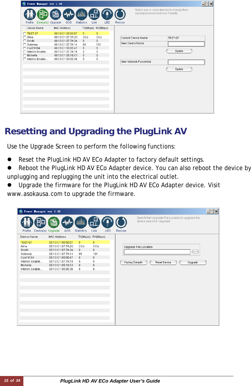 15 of 34  PlugLink HD AV ECo Adapter User’s Guide z Reset the PlugLink HD AV ECo Adapter to factory default settings.  z Reboot the PlugLink HD AV ECo Adapter device. You can also reboot the device by unplugging and replugging the unit into the electrical outlet.  z Upgrade the firmware for the PlugLink HD AV ECo Adapter device. Visit   www.asokausa.com to upgrade the firmware.  Use the Upgrade Screen to perform the following functions:  Resetting and Upgrading the PlugLink AV   