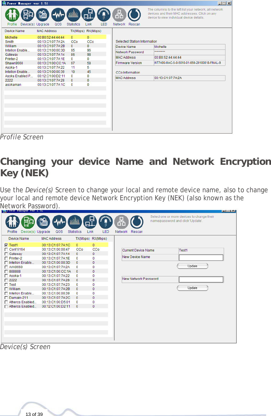  13 of 39        Profile Screen  Changing your device Name and Network Encryption Key (NEK)  Use the Device(s) Screen to change your local and remote device name, also to change your local and remote device Network Encryption Key (NEK) (also known as the Network Password).  Device(s) Screen 