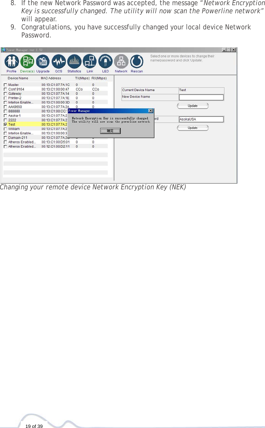  19 of 39 8. If the new Network Password was accepted, the message “Network Encryption Key is successfully changed. The utility will now scan the Powerline network” will appear.  9. Congratulations, you have successfully changed your local device Network Password.   Changing your remote device Network Encryption Key (NEK)                        