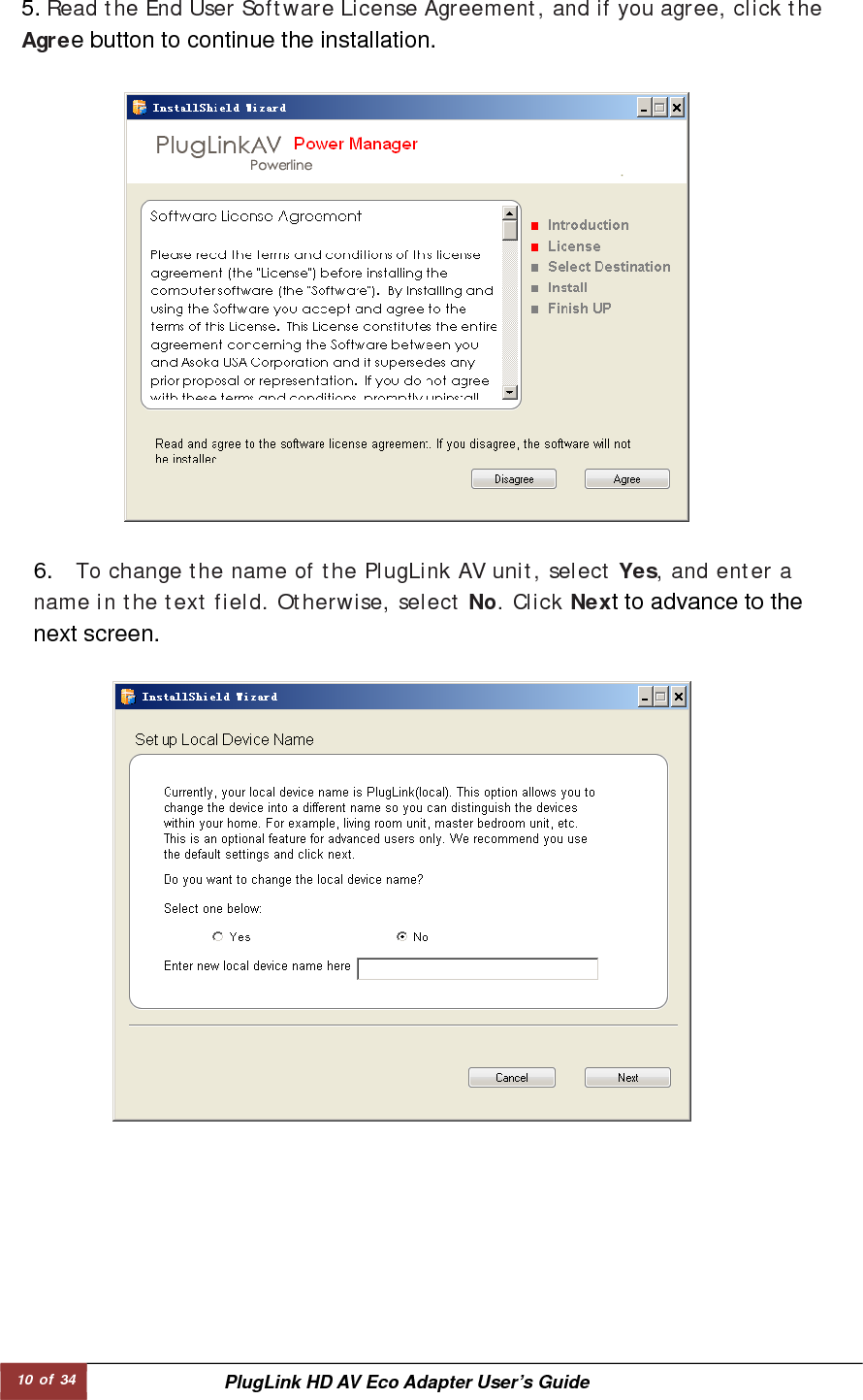 10 of 34  PlugLink HD AV Eco Adapter User’s Guide 5. Read the End User Software License Agreement, and if you agree, click theAgree button to continue the installation.    6.  To change the name of the PlugLink AV unit, select Yes, and enter a name in the text field. Otherwise, select No. Click Next to advance to the next screen.   