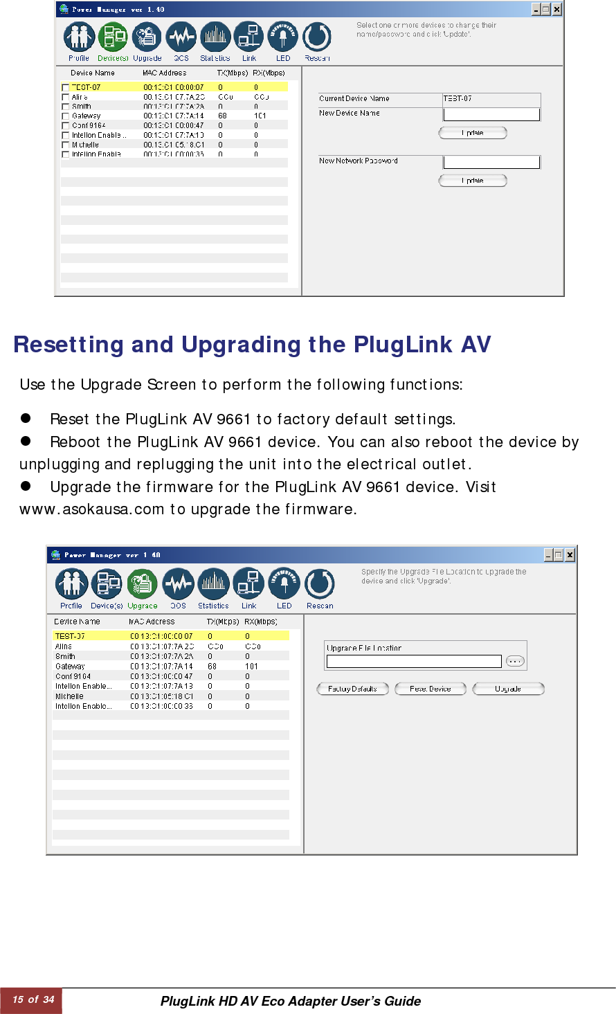 15 of 34  PlugLink HD AV Eco Adapter User’s Guide z Reset the PlugLink AV 9661 to factory default settings.  z Reboot the PlugLink AV 9661 device. You can also reboot the device by unplugging and replugging the unit into the electrical outlet.  z Upgrade the firmware for the PlugLink AV 9661 device. Visit    www.asokausa.com to upgrade the firmware.  Use the Upgrade Screen to perform the following functions:  Resetting and Upgrading the PlugLink AV   