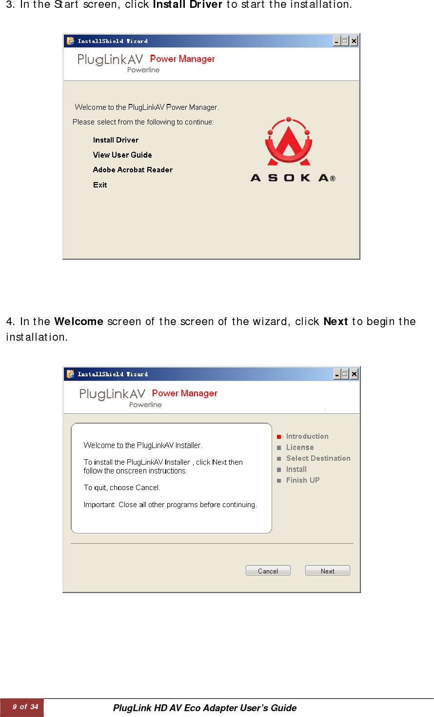 9 of 34  PlugLink HD AV Eco Adapter User’s Guide 3. In the Start screen, click Install Driver to start the installation.  4. In the Welcome screen of the screen of the wizard, click Next to begin the installation.  