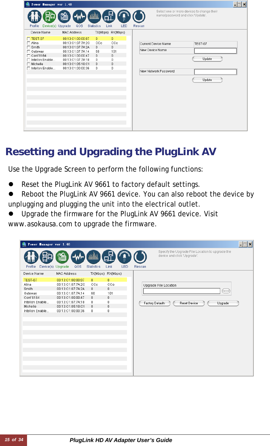 15 of 34  PlugLink HD AV Adapter User’s Guide z Reset the PlugLink AV 9661 to factory default settings.  z Reboot the PlugLink AV 9661 device. You can also reboot the device by unplugging and plugging the unit into the electrical outlet.  z Upgrade the firmware for the PlugLink AV 9661 device. Visit   www.asokausa.com to upgrade the firmware.  Use the Upgrade Screen to perform the following functions:  Resetting and Upgrading the PlugLink AV   