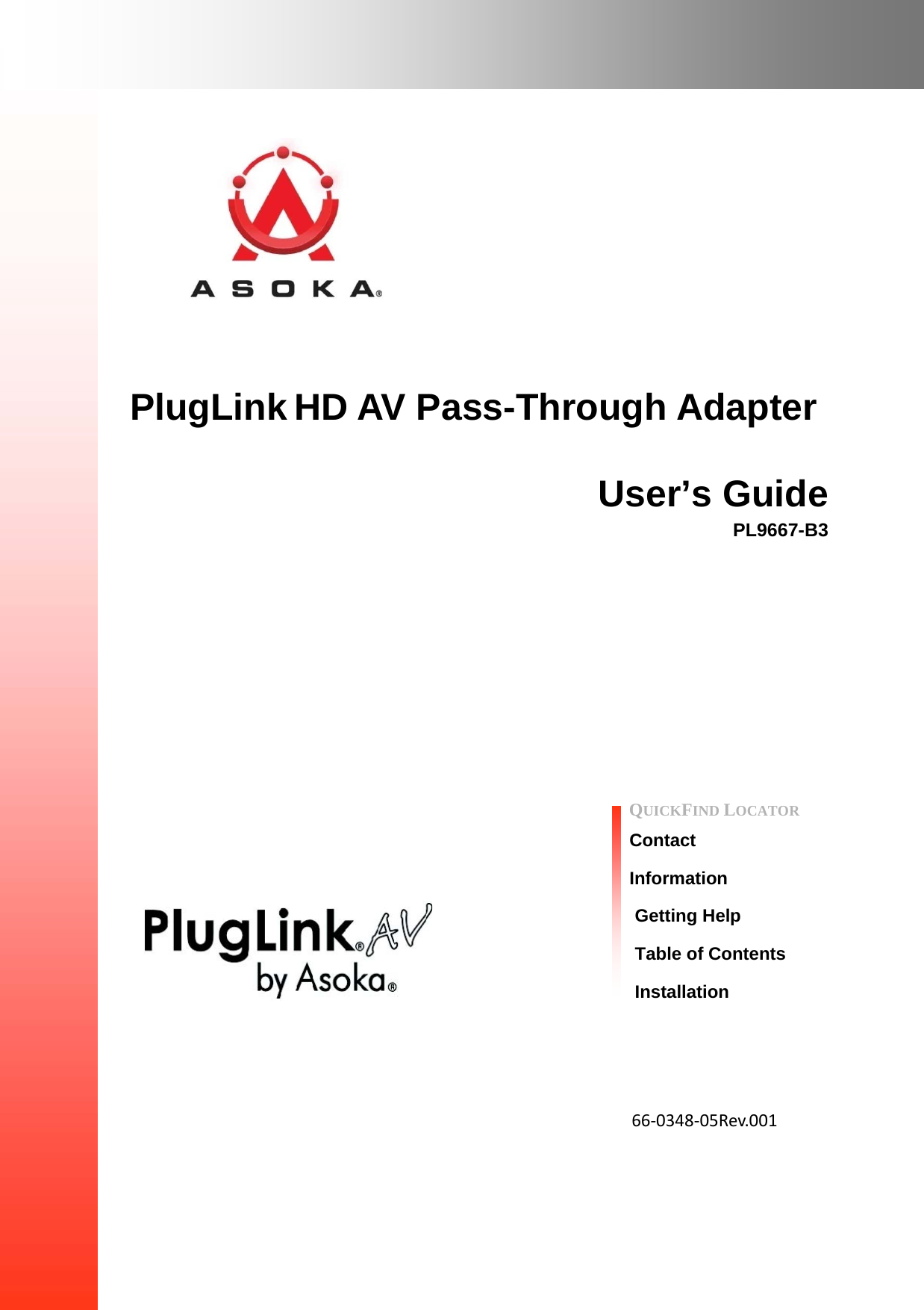         PlugLink HD AV Pass-Through Adapter  User’s Guide PL9667-B3                  QUICKFIND LOCATOR  Contact  Information Getting Help Table of Contents Installation        66‐0348‐05Rev.001