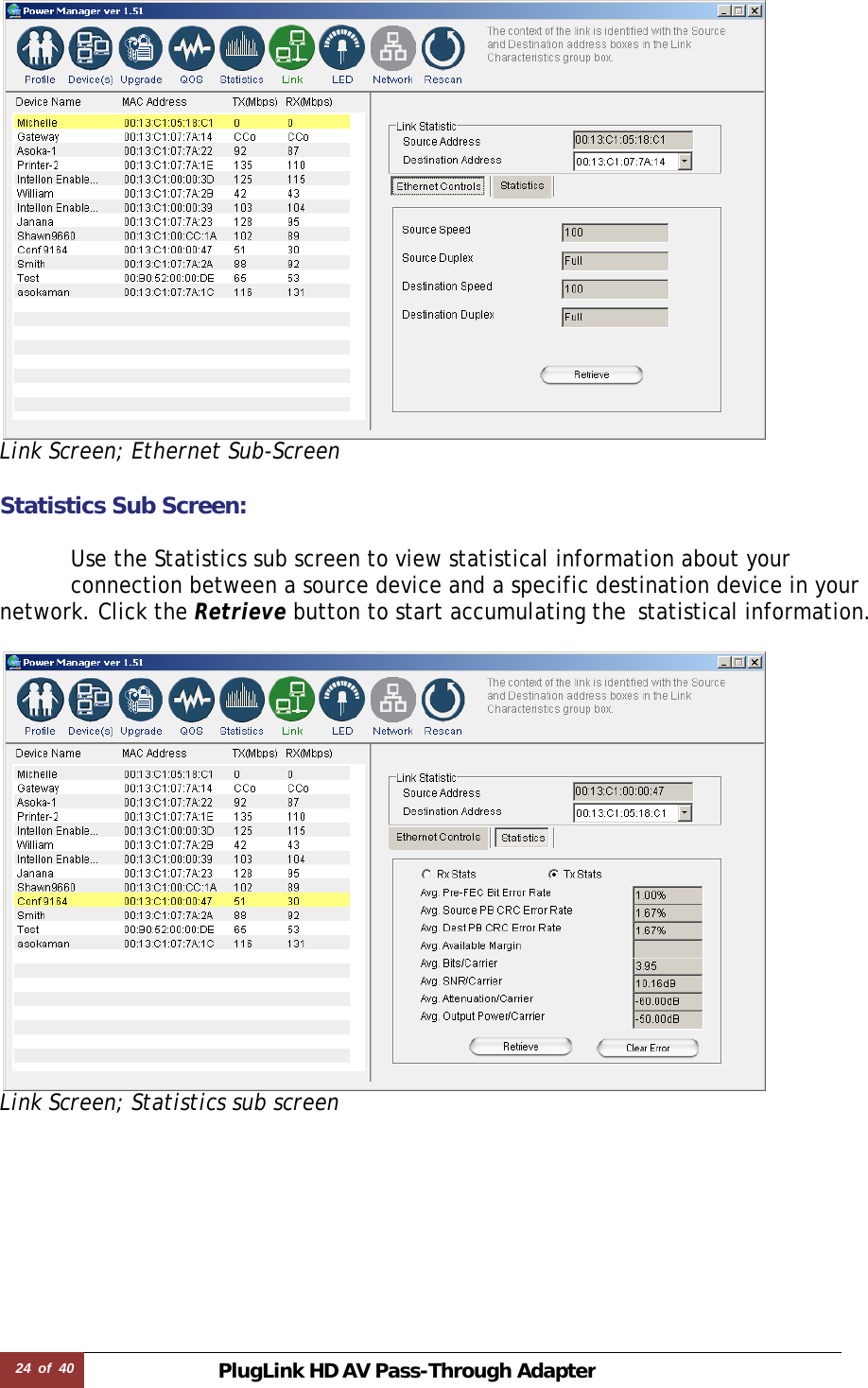 24  of  40 PlugLink HD AVPass-Through Adapter  Link Screen; Ethernet Sub-Screen  Statistics Sub Screen:    Use the Statistics sub screen to view statistical information about your   connection between a source device and a specific destination device in your network. Click the Retrieve button to start accumulating the  statistical information.   Link Screen; Statistics sub screen      