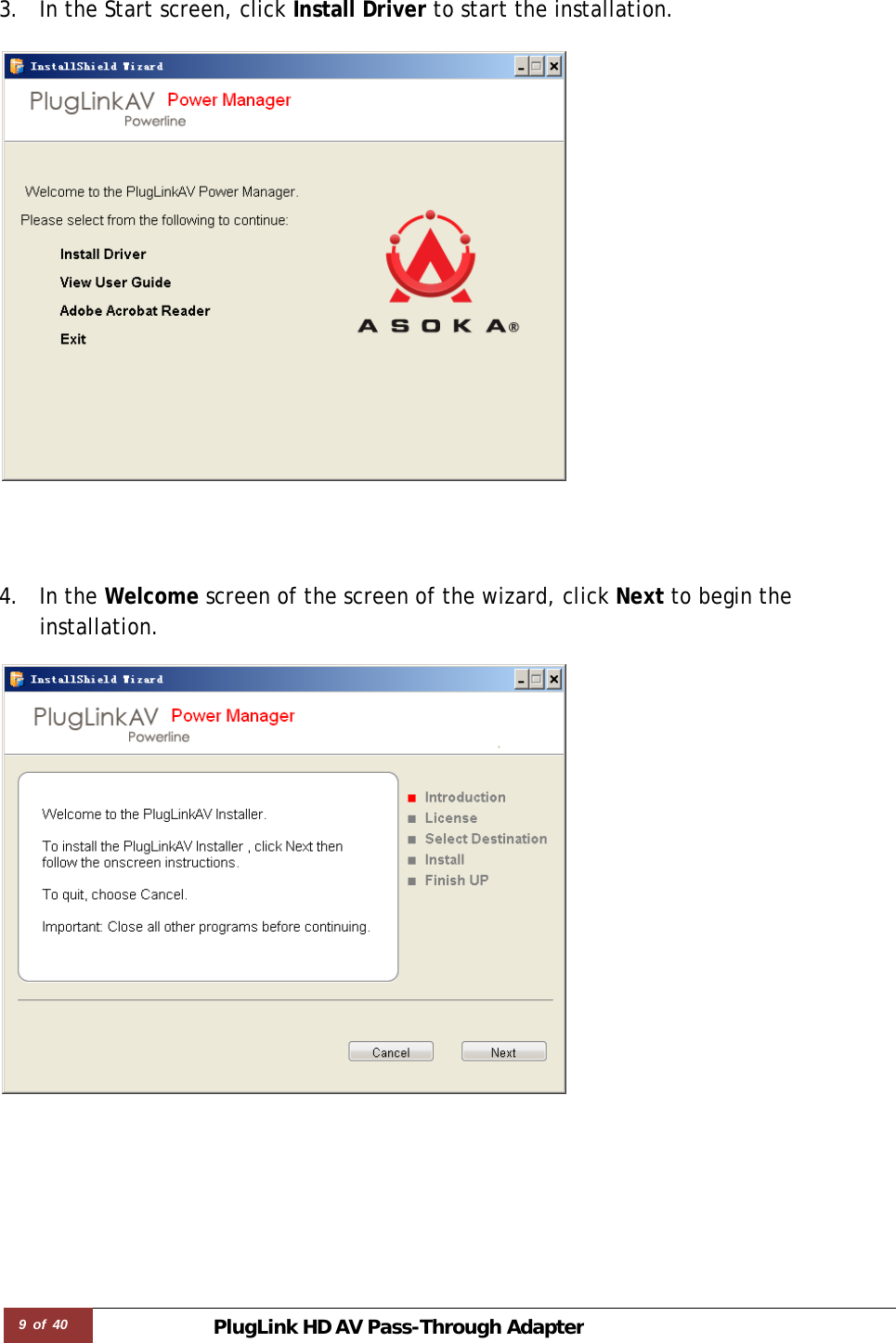 9 of 40 PlugLink HD AVPass-Through Adapter  3. In the Start screen, click Install Driver to start the installation.        4. In the Welcome screen of the screen of the wizard, click Next to begin the installation.   