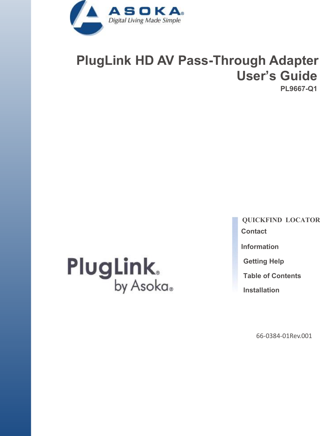           PlugLink HD AV Pass-Through Adapter User’s Guide PL9667-Q1                      QUICKFIND  LOCATOR  Contact  Information Getting Help Table of Contents Installation       66‐0384‐01Rev.001 