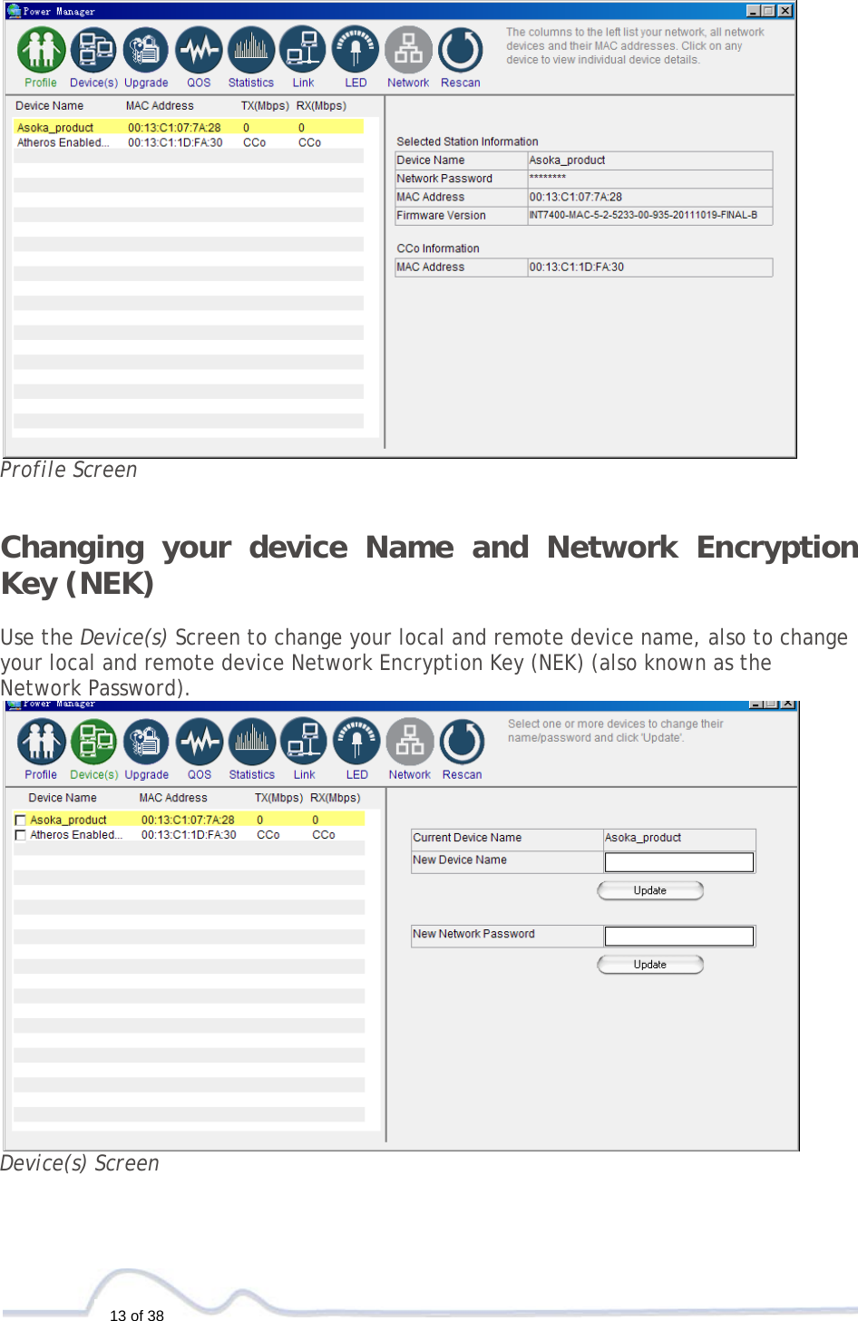  13 of 38        Profile Screen  Changing your device Name and Network Encryption Key (NEK)  Use the Device(s) Screen to change your local and remote device name, also to change your local and remote device Network Encryption Key (NEK) (also known as the Network Password).  Device(s) Screen 