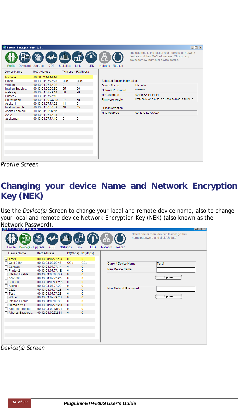 PlugLink-ETH-500G User’s Guide 14 of 39         Profile Screen  Changing your device Name and Network Encryption Key (NEK)  Use the Device(s) Screen to change your local and remote device name, also to change your local and remote device Network Encryption Key (NEK) (also known as the Network Password).  Device(s) Screen 