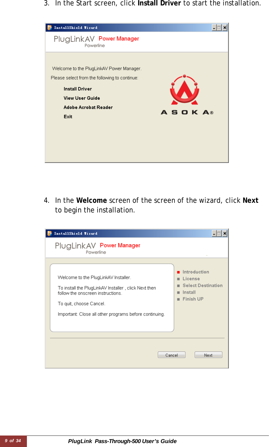 9 of 34 PlugLink  Pass-Through-500 User’s Guide  3. In the Start screen, click Install Driver to start the installation.         4. In the Welcome screen of the screen of the wizard, click Next to begin the installation.    