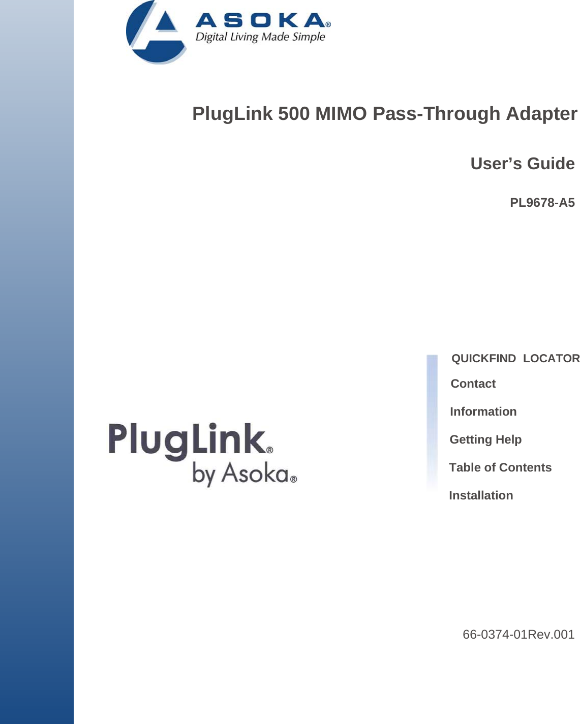                             PlugLink 500 MIMO Pass-Through Adapter   User’s Guide  PL9678-A5             QUICKFIND  LOCATOR  Contact  Information  Getting Help   Table of Contents   Installation             66-0374-01Rev.001 