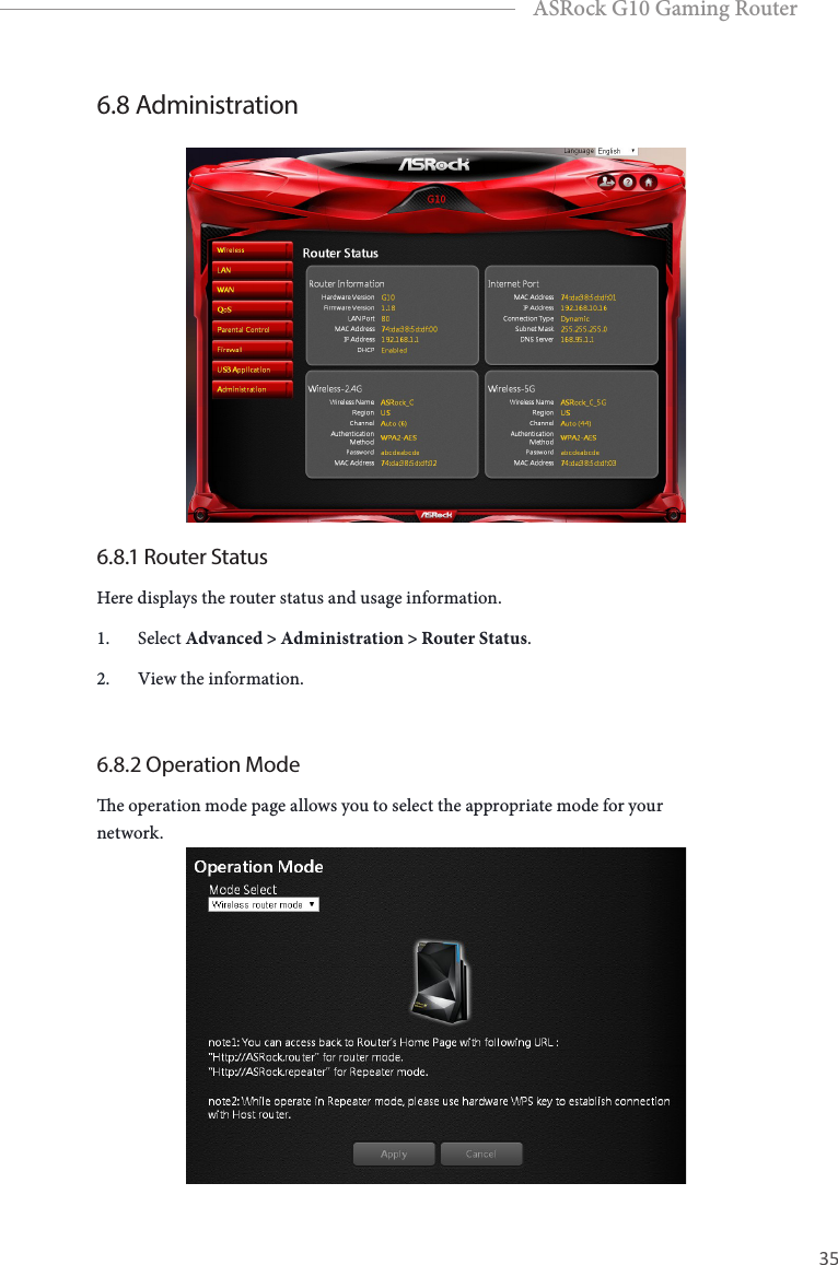 34 35EnglishASRock G10 Gaming Router6.8 Administration6.8.1 Router StatusHere displays the router status and usage information.1.  Select Advanced > Administration > Router Status.2.  View the information.6.8.2 Operation Modee operation mode page allows you to select the appropriate mode for your network.
