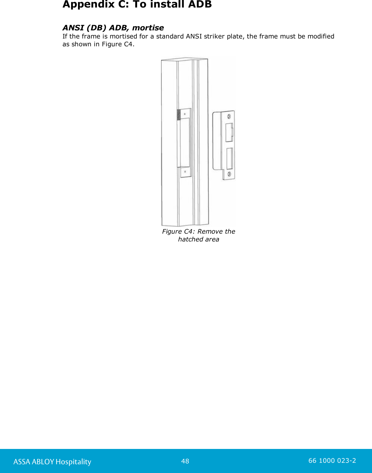 48ASSA ABLOY Hospitality 66 1000 023-2Appendix C: To install ADBANSI (DB) ADB, mortiseIf the frame is mortised for a standard ANSI striker plate, the frame must be modifiedas shown in Figure C4.Figure C4: Remove thehatched area