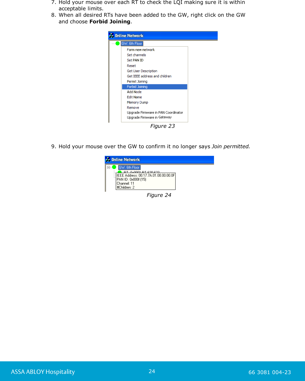 24ASSA ABLOY Hospitality 66 3081 004-237. Hold your mouse over each RT to check the LQI making sure it is within acceptable limits.8. When all desired RTs have been added to the GW, right click on the GW and choose Forbid Joining.Figure 239. Hold your mouse over the GW to confirm it no longer says Join permitted.Figure 24    