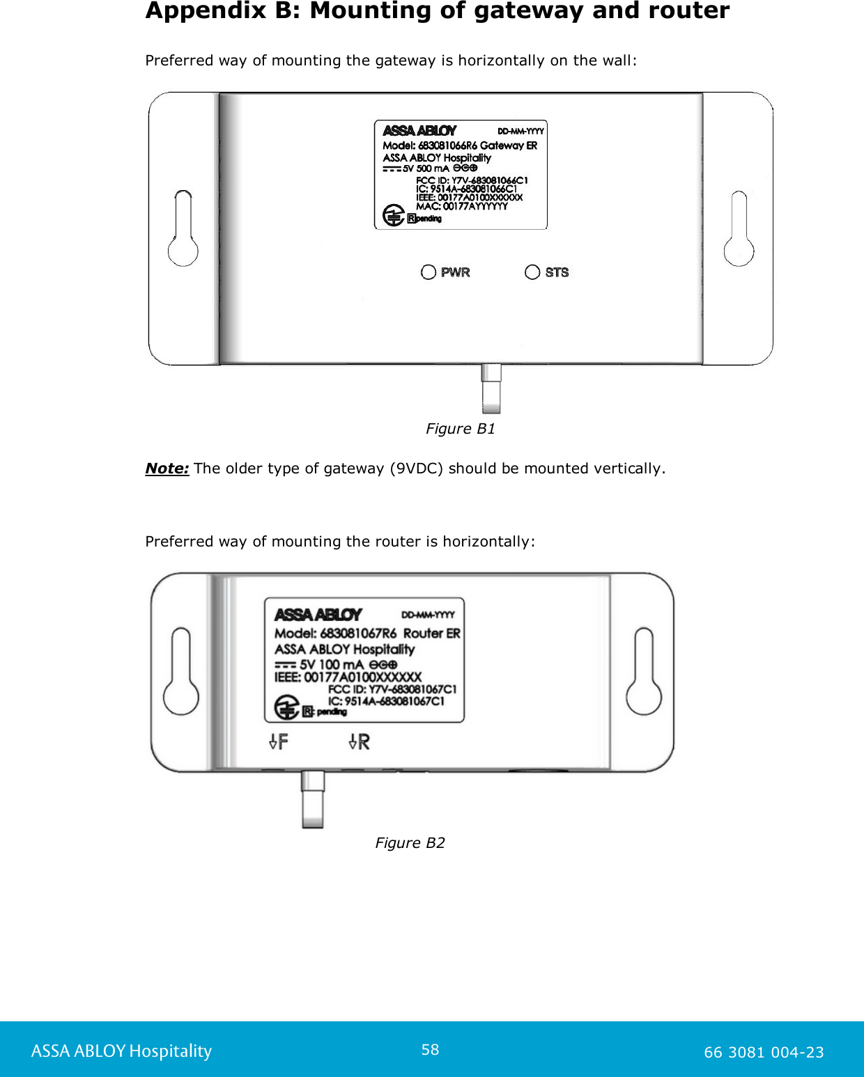 58ASSA ABLOY Hospitality 66 3081 004-23Appendix B: Mounting of gateway and routerPreferred way of mounting the gateway is horizontally on the wall:Figure B1Note: The older type of gateway (9VDC) should be mounted vertically. Preferred way of mounting the router is horizontally:Figure B2